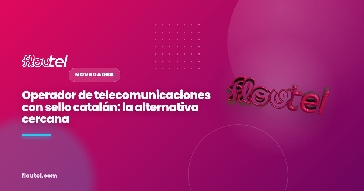 Operador de telecomunicaciones con sello catalán: la alternativa cercana