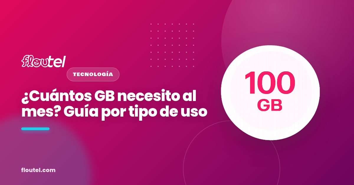 ¿Cuántos GB necesito al mes? Guía por tipo de uso