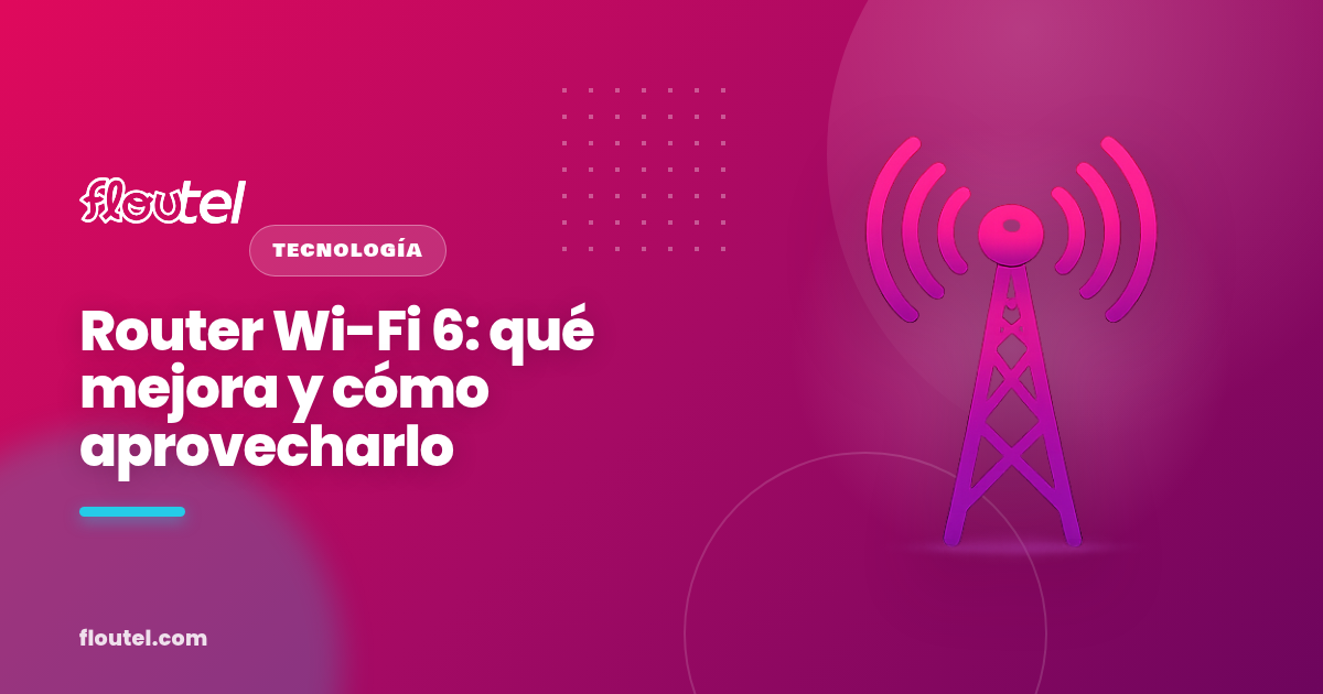 Router Wi-Fi 6: qué mejora y cómo aprovecharlo