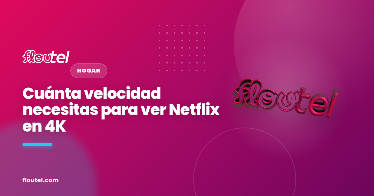 Cuánta velocidad necesitas para ver Netflix en 4K