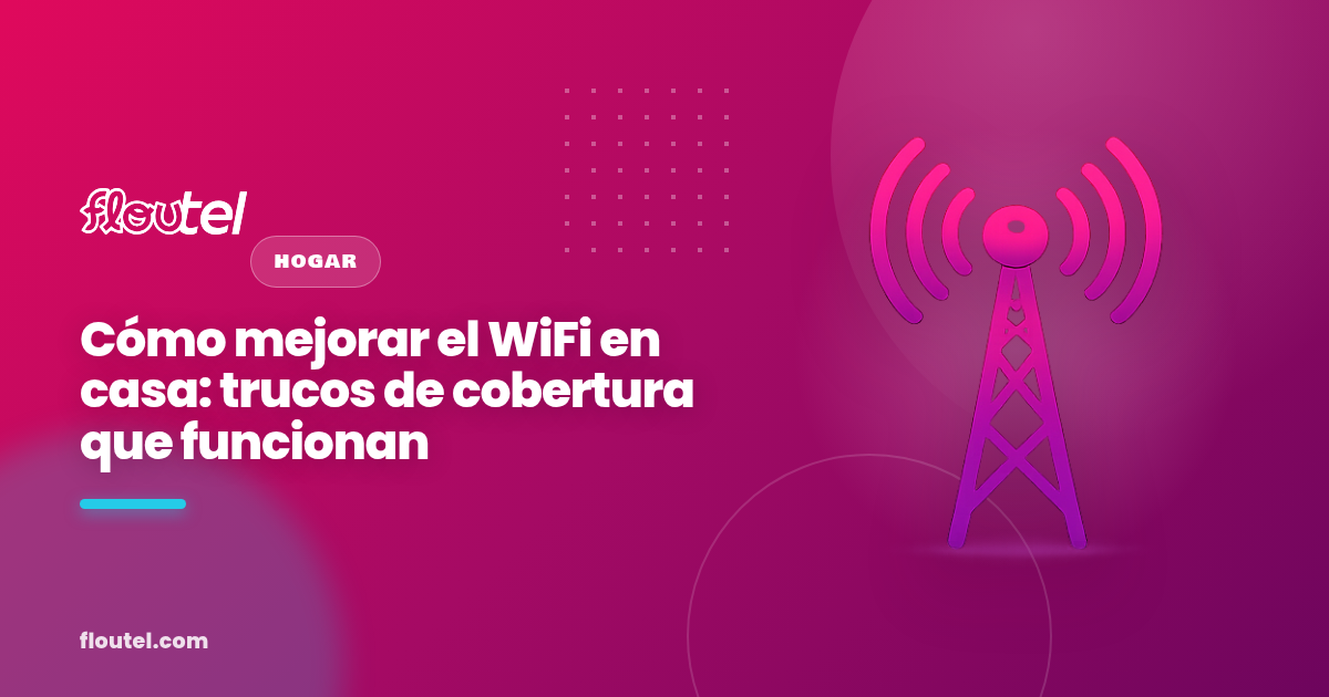 Cómo mejorar el WiFi en casa: trucos de cobertura que funcionan