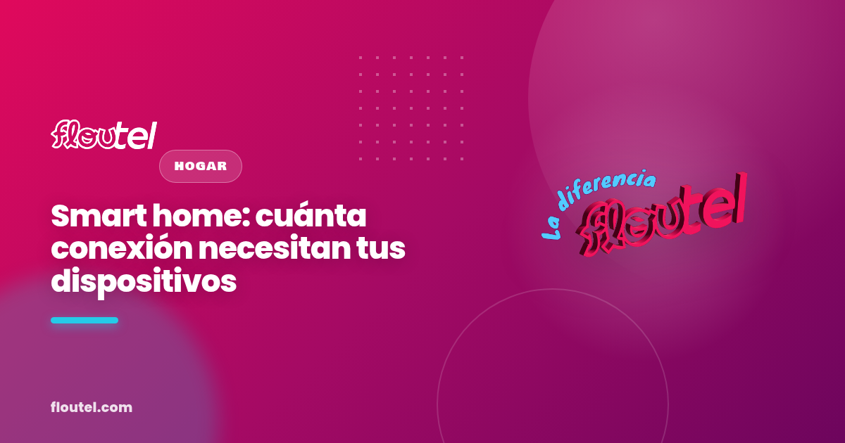 Smart home: cuánta conexión necesitan tus dispositivos