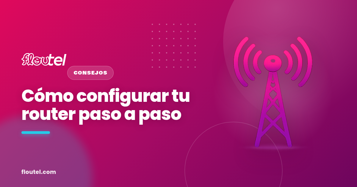 Cómo configurar tu router paso a paso