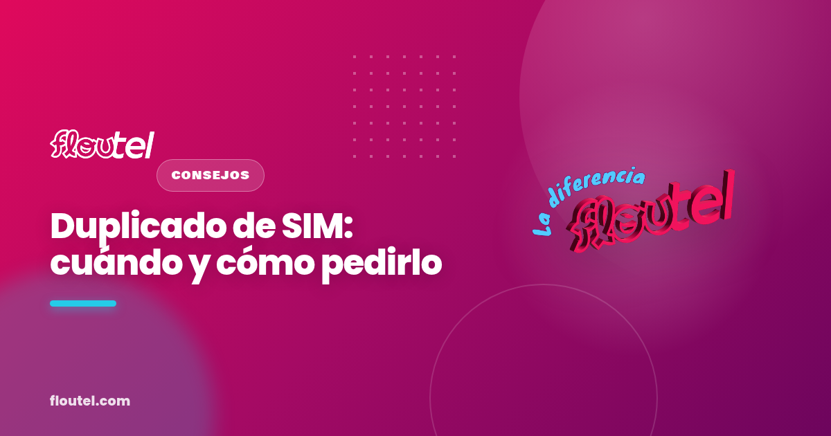 Duplicado de SIM: cuándo y cómo pedirlo